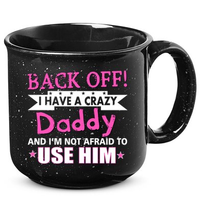 Back Off I Have A Crazy Daddy For Girls 15oz Campfire Ceramic Mug