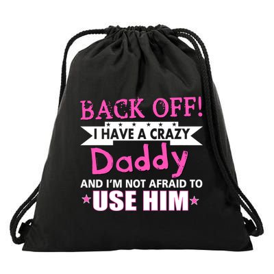 Back Off I Have A Crazy Daddy For Girls Drawstring Bag