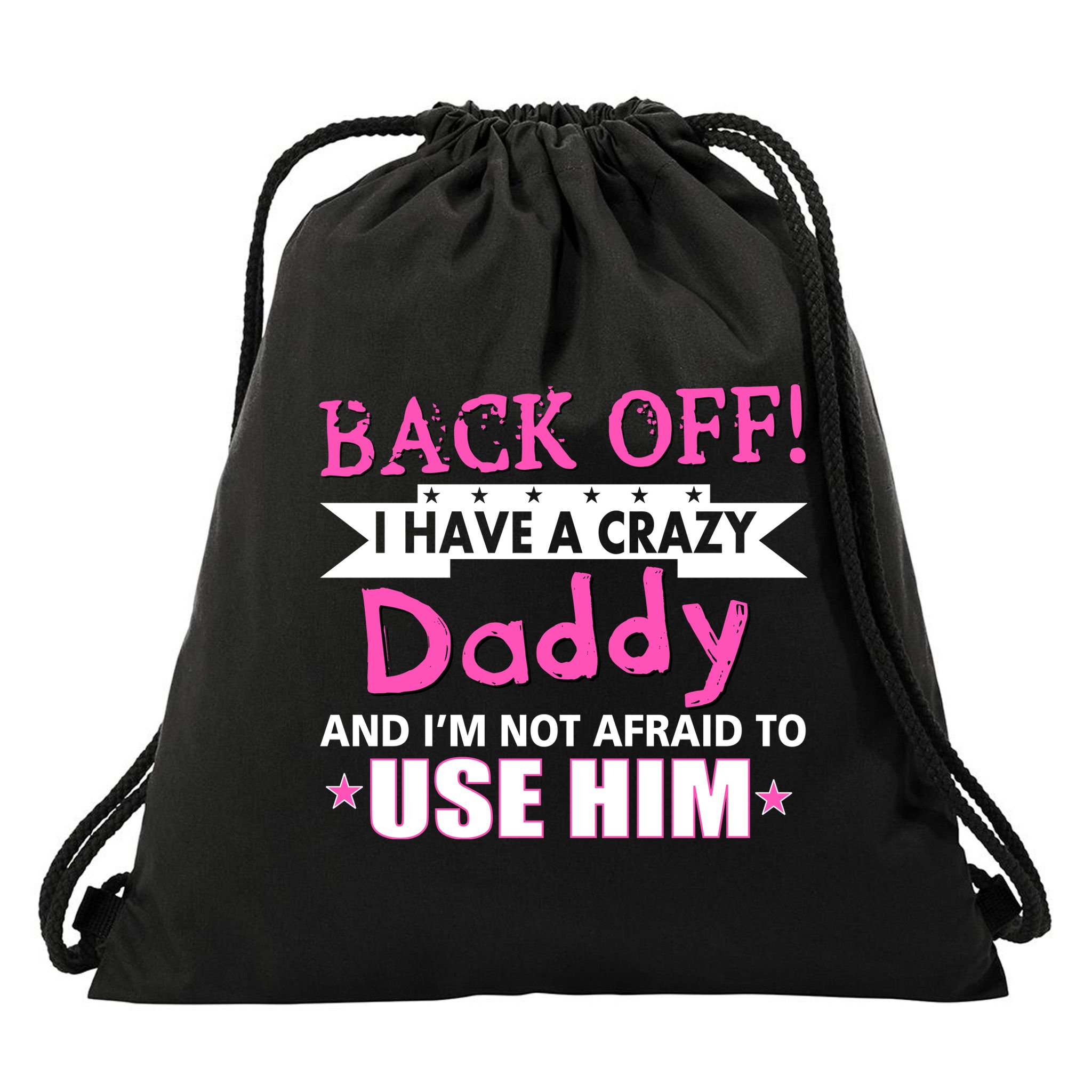 Back Off I Have A Crazy Daddy For Girls Drawstring Bag