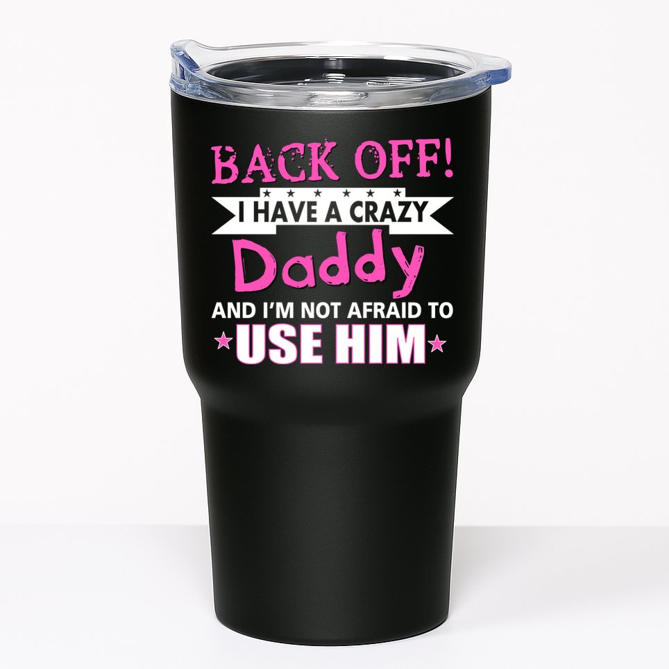 Back Off I Have A Crazy Daddy For Girls Tumbler