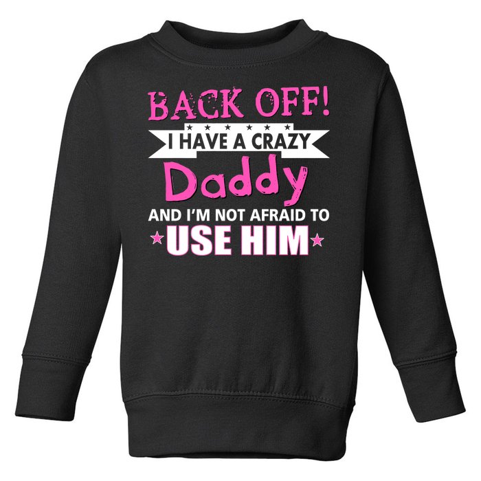 Back Off I Have A Crazy Daddy For Girls Toddler Sweatshirt