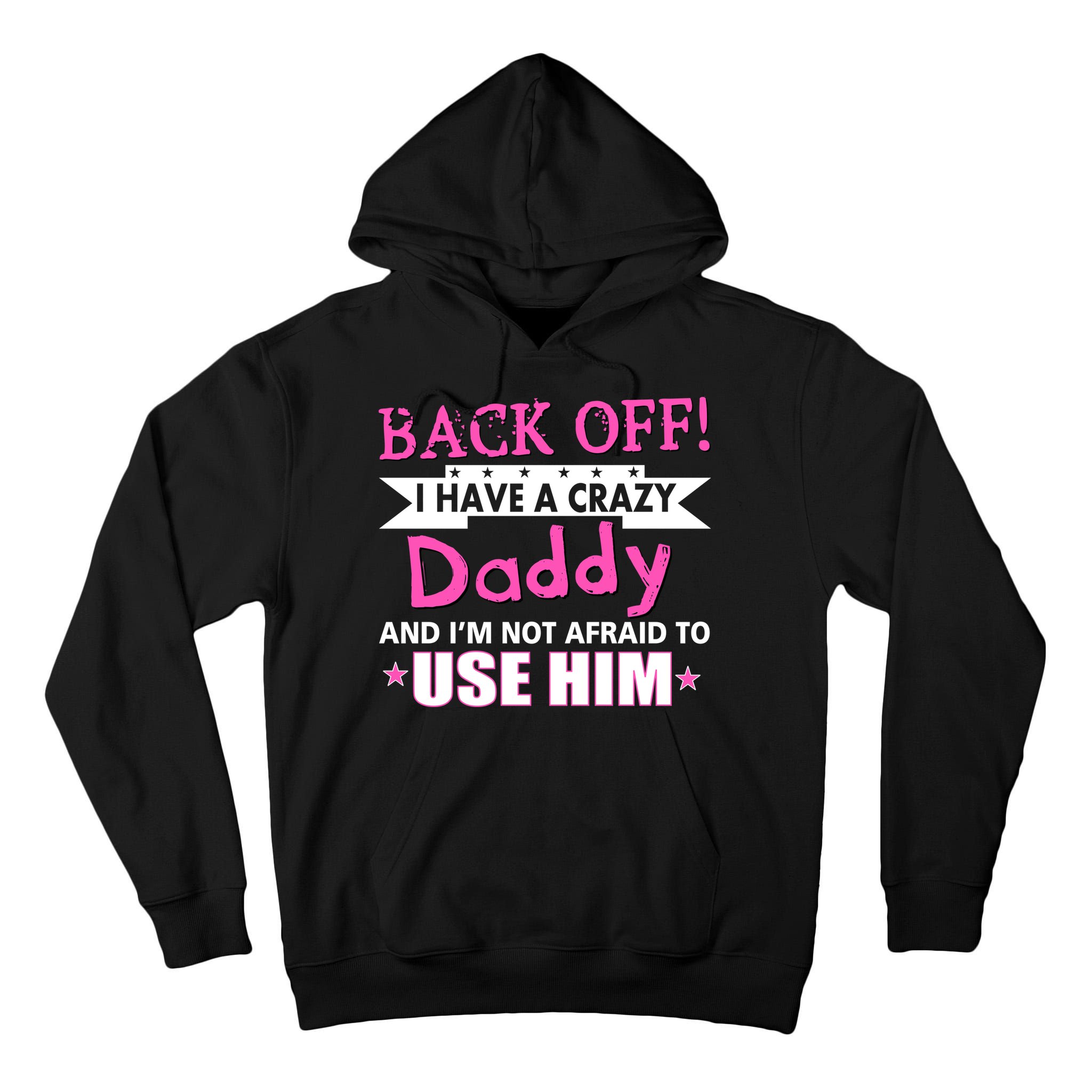 Back Off I Have A Crazy Daddy For Girls Tall Hoodie