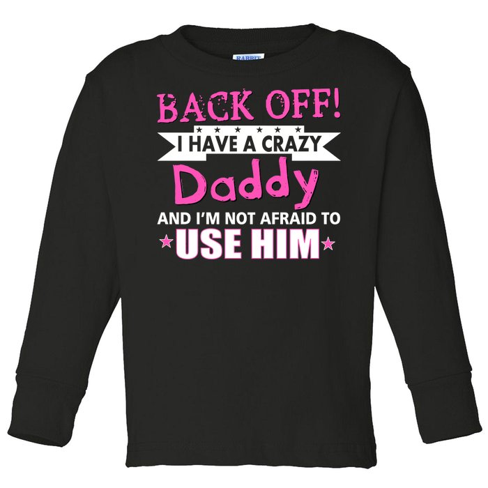 Back Off I Have A Crazy Daddy For Girls Toddler Long Sleeve Shirt