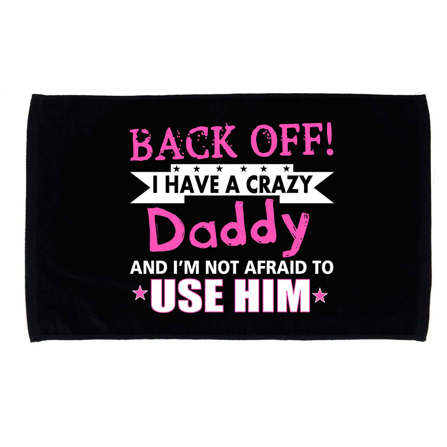 Back Off I Have A Crazy Daddy For Girls Microfiber Hand Towel