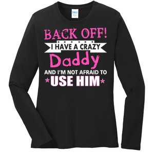 Back Off I Have A Crazy Daddy For Girls Ladies Long Sleeve Shirt