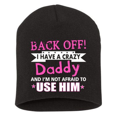 Back Off I Have A Crazy Daddy For Girls Short Acrylic Beanie