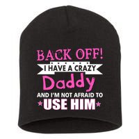 Back Off I Have A Crazy Daddy For Girls Short Acrylic Beanie