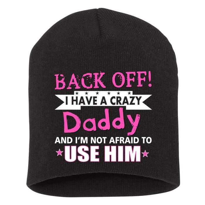 Back Off I Have A Crazy Daddy For Girls Short Acrylic Beanie