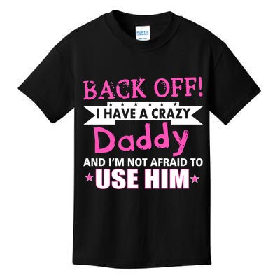 Back Off I Have A Crazy Daddy For Girls Kids T-Shirt