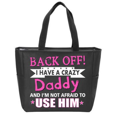 Back Off I Have A Crazy Daddy For Girls Zip Tote Bag