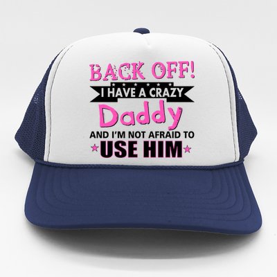 Back Off I Have A Crazy Daddy For Girls Trucker Hat