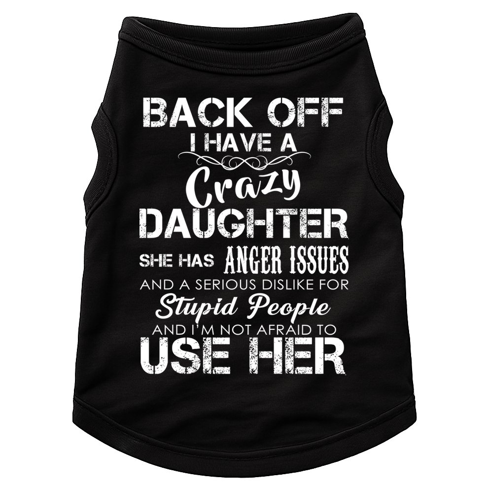 Back off I Have A Crazy Daughter Doggie Tank
