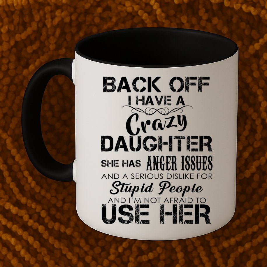Back off I Have A Crazy Daughter Mug