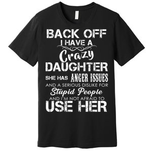 Back off I Have A Crazy Daughter Premium T-Shirt