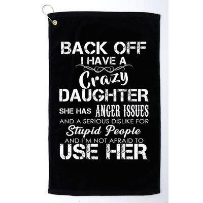 Back off I Have A Crazy Daughter Golf Towel