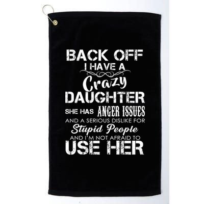 Back off I Have A Crazy Daughter Platinum Collection Golf Towel