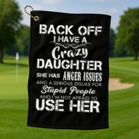 Back off I Have A Crazy Daughter Golf Towel