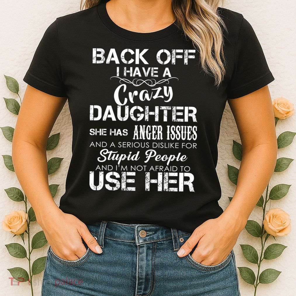 Back off I Have A Crazy Daughter Womens T-Shirt