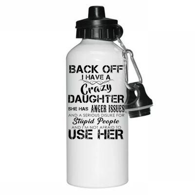 Back off I Have A Crazy Daughter Aluminum Water Bottle