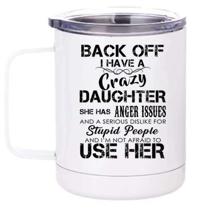 Back off I Have A Crazy Daughter 12 oz Stainless Steel Tumbler Cup