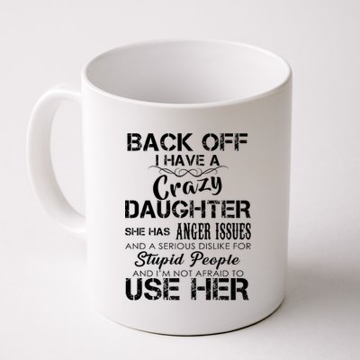 Back off I Have A Crazy Daughter Coffee Mug