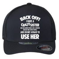 Back Off I Have a Crazy Sister Flexfit Unipanel Trucker Cap