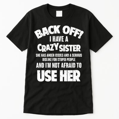 Back Off I Have a Crazy Sister Tall T-Shirt