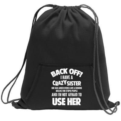 Back Off I Have a Crazy Sister Sweatshirt Cinch Pack Bag