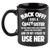 Back Off I Have a Crazy Sister 11oz C Handle Ceramic Mug