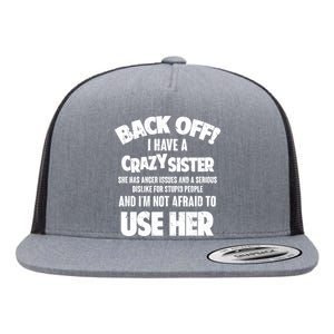 Back Off I Have a Crazy Sister Flat Bill Trucker Hat