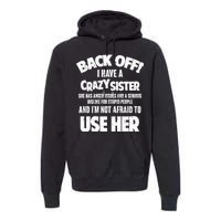 Back Off I Have a Crazy Sister Premium Hoodie