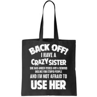 Back Off I Have a Crazy Sister Tote Bag