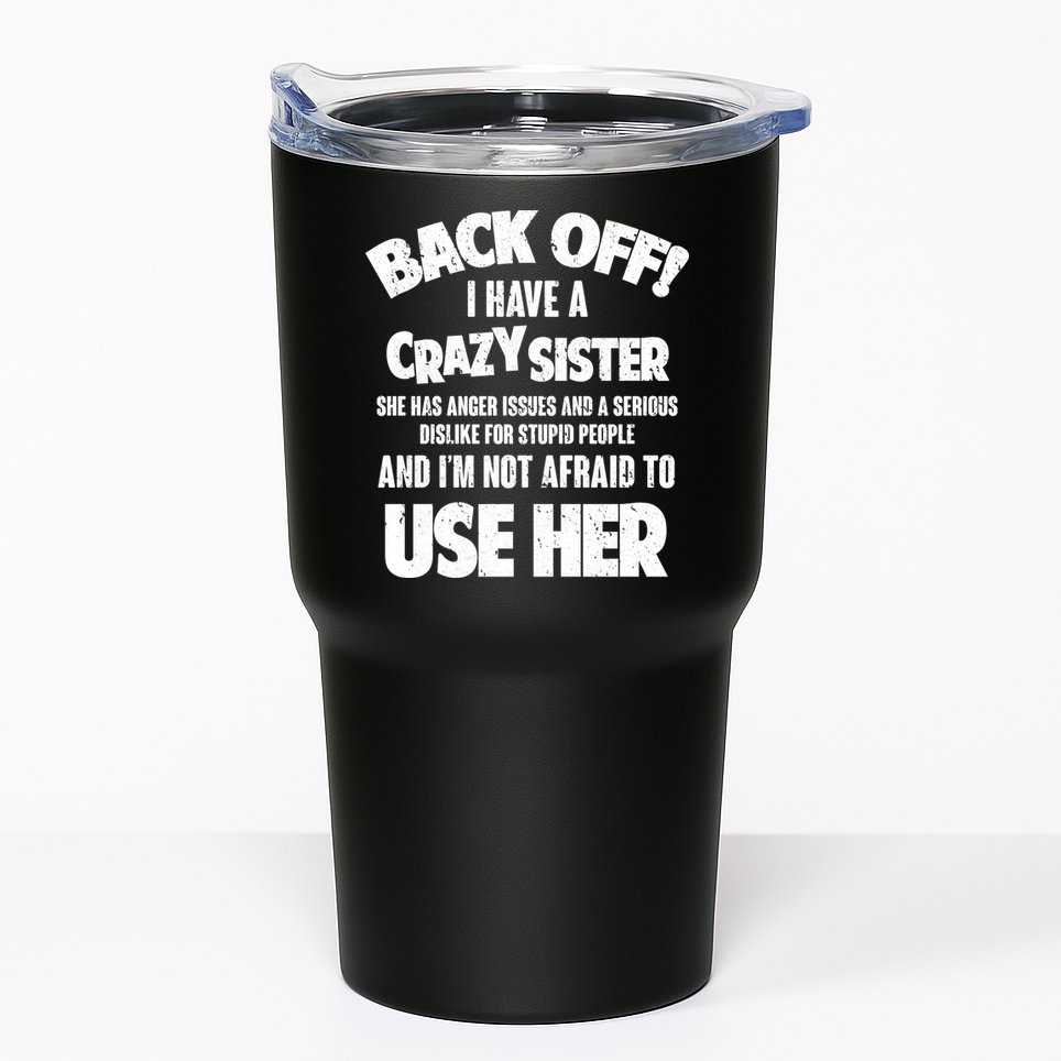 Back Off I Have a Crazy Sister Tumbler