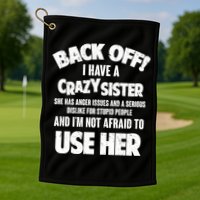 Back Off I Have a Crazy Sister Golf Towel