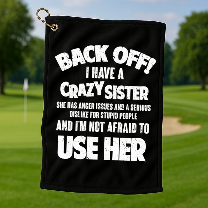 Back Off I Have a Crazy Sister Golf Towel
