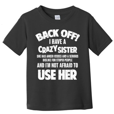 Back Off I Have a Crazy Sister Toddler T-Shirt