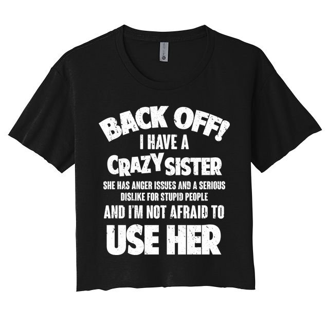 Back Off I Have a Crazy Sister Crop Top