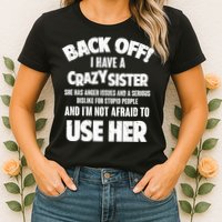 Back Off I Have a Crazy Sister Womens T-Shirt