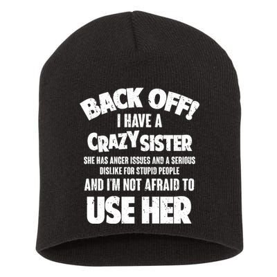 Back Off I Have a Crazy Sister Short Acrylic Beanie