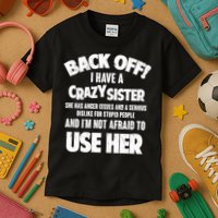 Back Off I Have a Crazy Sister Kids T-Shirt