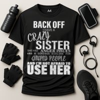 Back Off I Have A Crazy Sister Funny Performance Shirt