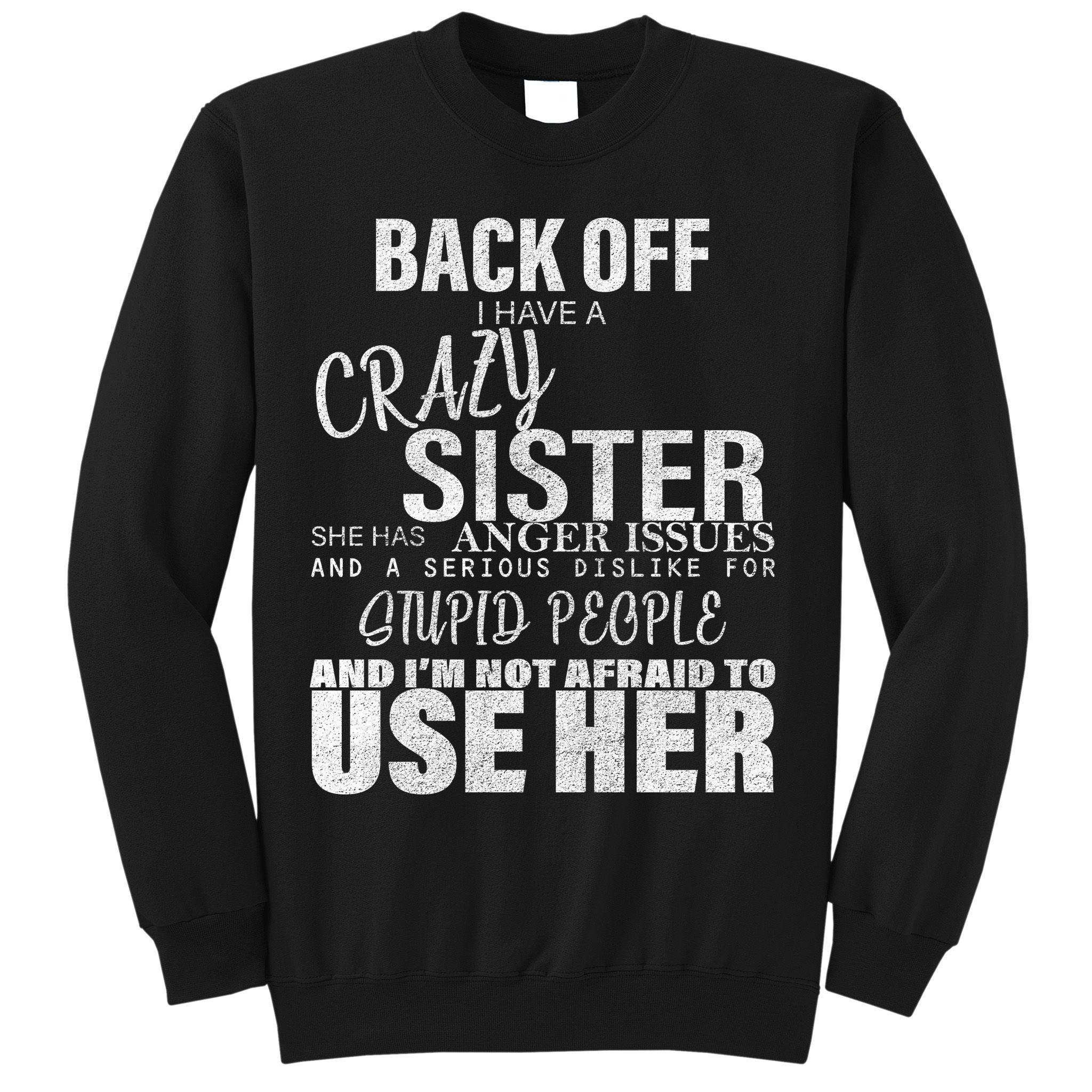 Back Off I Have A Crazy Sister Funny Sweatshirt