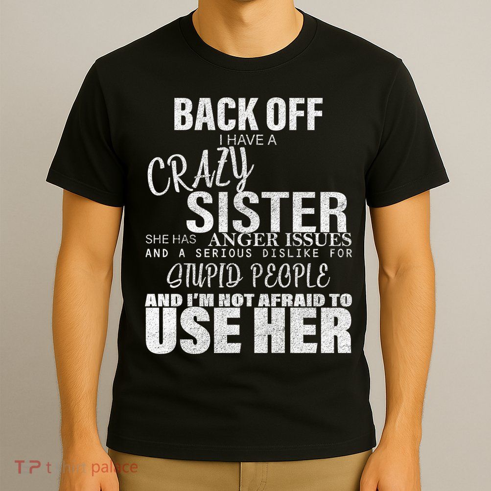 Back Off I Have A Crazy Sister Funny T-Shirt