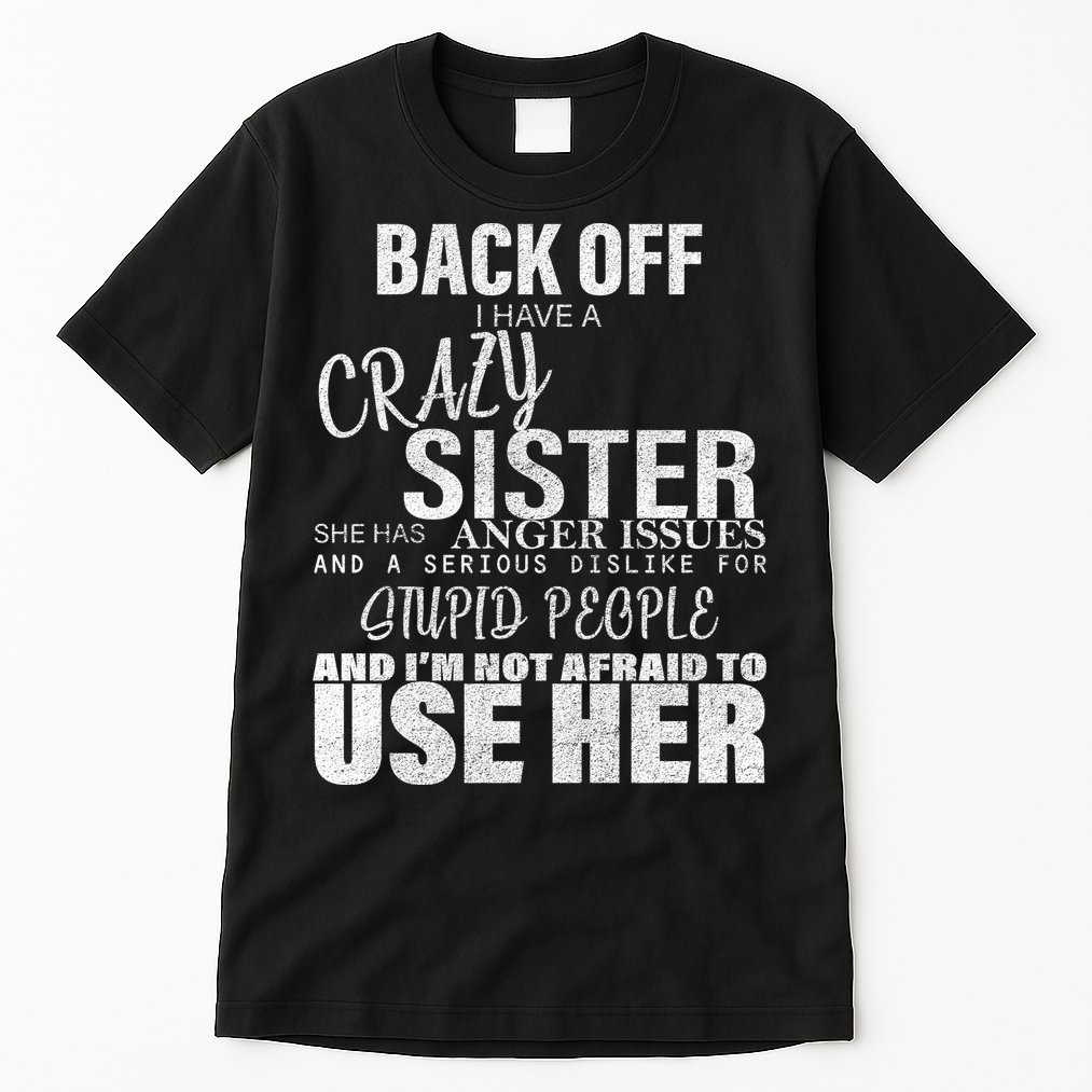 Back Off I Have A Crazy Sister Funny Tall T-Shirt