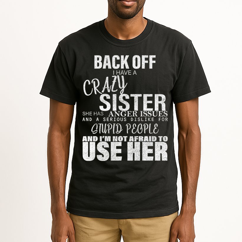 Back Off I Have A Crazy Sister Funny Tall T-Shirt