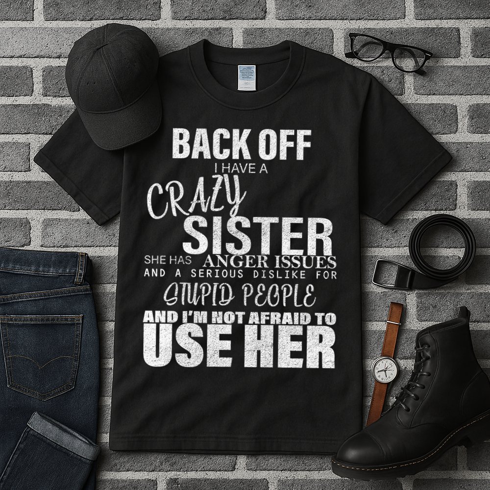 Back Off I Have A Crazy Sister Funny Tall T-Shirt