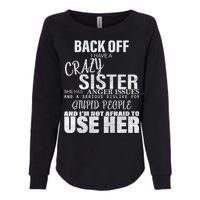 Back Off I Have A Crazy Sister Funny Womens California Wash Sweatshirt