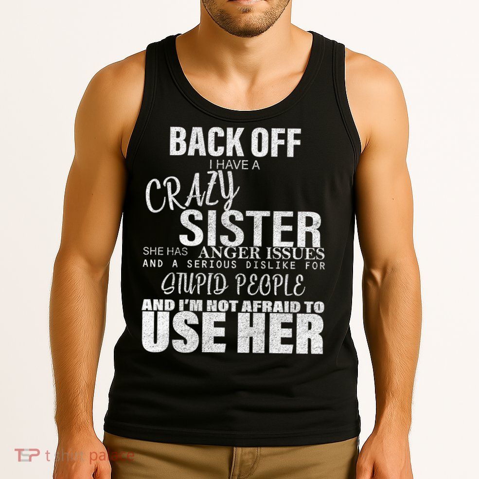 Back Off I Have A Crazy Sister Funny Tank Top