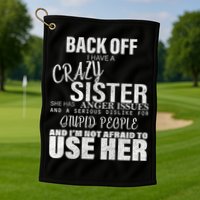 Back Off I Have A Crazy Sister Funny Golf Towel