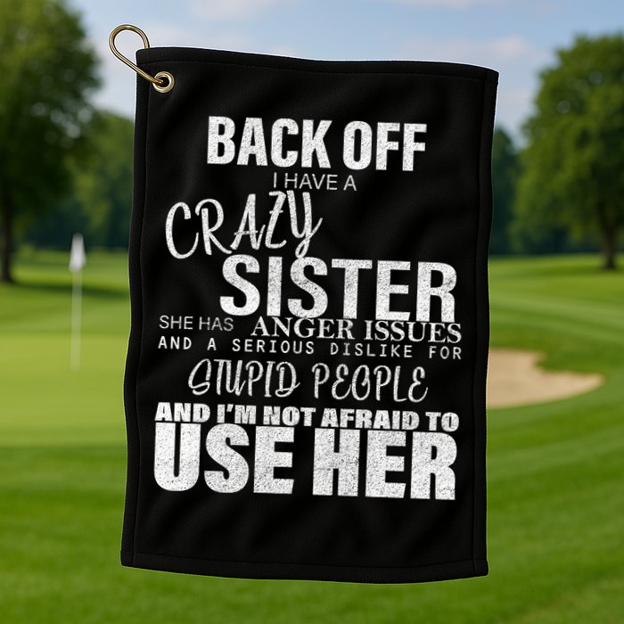 Back Off I Have A Crazy Sister Funny Golf Towel
